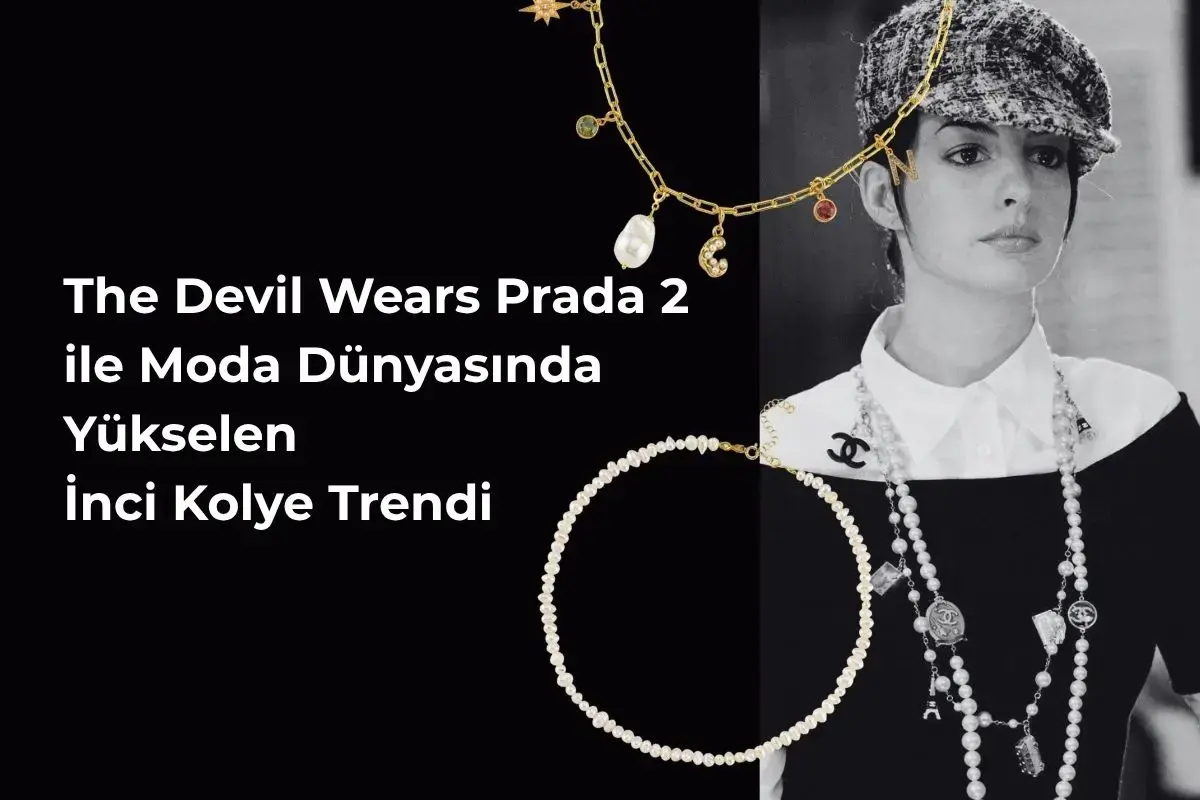 The Devil Wears Prada 2 Etkisi: 2026’da İnci Kolye Trendi ve Stil İpuçları